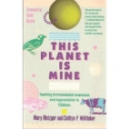 This planet is mine : teaching environmental awareness and appreciation to children
