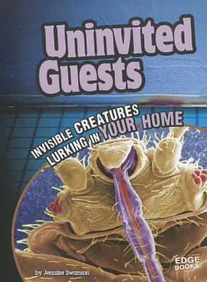 Uninvited guests : invisible creatures lurking in your home