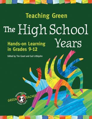 Teaching green : the high school years : hands-on learning in grades 9-12