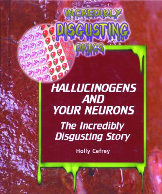 Hallucinogens and your neurons : the incredibly disgusting story