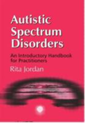 Autistic spectrum disorders : an introductory handbook for practitioners