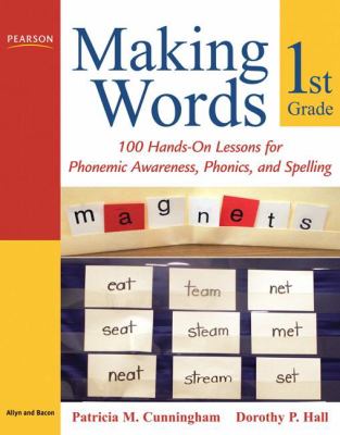 Making words first grade : 100 hands-on lessons for phonemic awareness, phonics and spelling