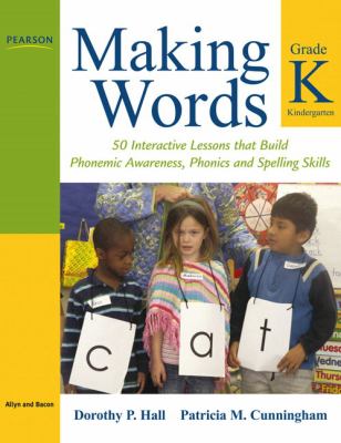 Making words kindergarten : 50 interactive lessons that build phonemic awareness, phonics, and spelling skills