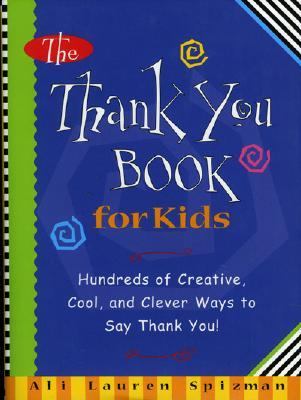 The thank you book for kids : hundreds of creative, cool, and clever ways to say thank you!