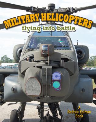 Military helicopters : flying into battle