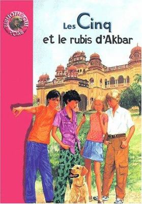 Les Cinq et le rubis d'Akbar : une nouvelle aventure des personnages créés par Enid Blyton