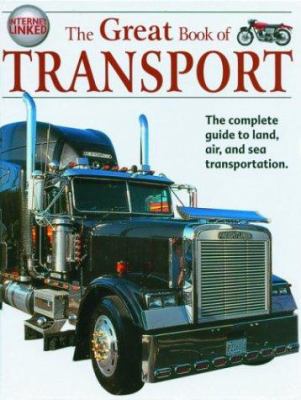 The great book of transport : the complete guide to land, air, and sea transportation