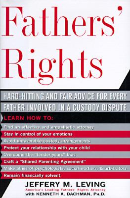 Fathers' rights : hard-hitting & fair advice for every father involved in a custody dispute