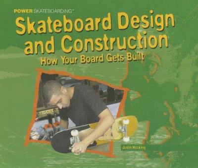 Skateboard design and construction : how your board gets built