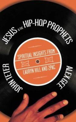 Jesus & the hip-hop prophets : spiritual insights from Lauryn Hill and Tupac Shakur