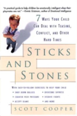 Sticks and stones : 7 ways your child can deal with teasing, conflict, and other hard times
