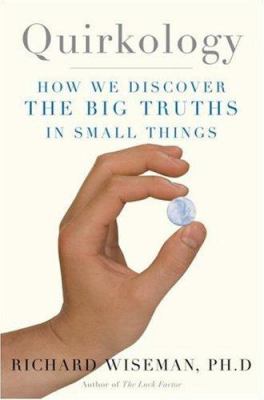 Quirkology : how we discover the big truths in small things