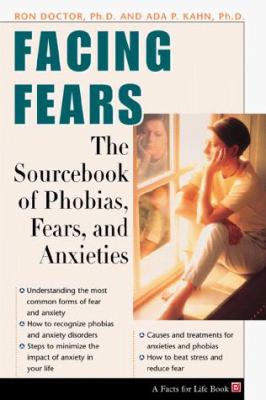 Facing fears : the sourcebook for phobias, fears, and anxieties