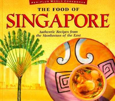 The Food of Singapore : authentic recipes from the Manhattan of the East