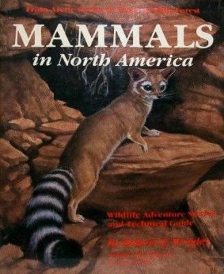 Mammals in North America : from Arctic Ocean to tropical rain forest : wildlife adventure stories and technical guide