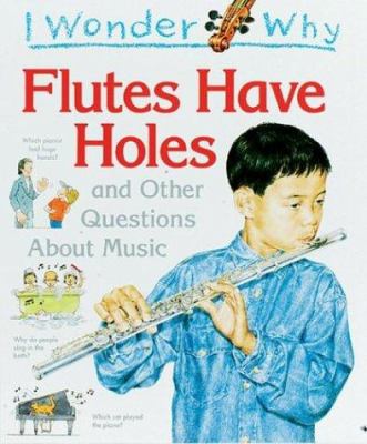 I wonder why flutes have holes : and other questions about music