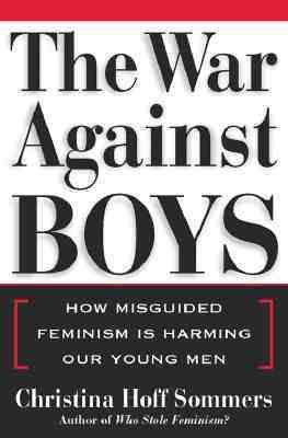 The war against boys : how misguided feminism is harming our young men
