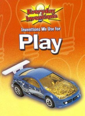 Inventions we use for play