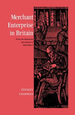 Merchant enterprise in Britain : from the Industrial Revolution to World War I