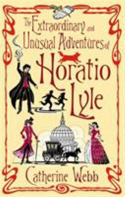 Horatio Lyle : the extraordinary and unusual adventures.