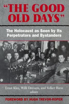 "The good old days" : the Holocaust as seen by its perpetrators and bystanders