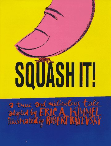 Squash it! : a true and ridiculous tale