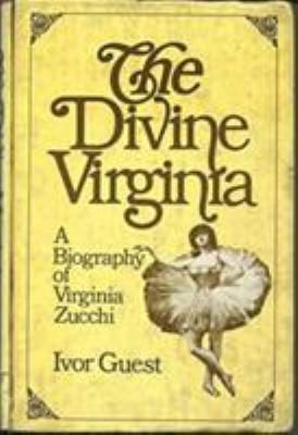 The divine Virginia : a biography of Virginia Zucchi