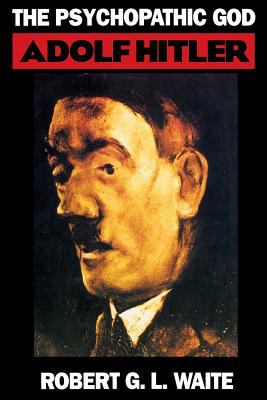 The psychopathic god : Adolf Hitler