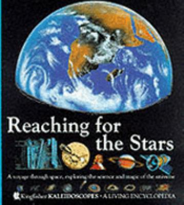 Reaching for the stars : a voyage through space, exploring the science and magic of the universe
