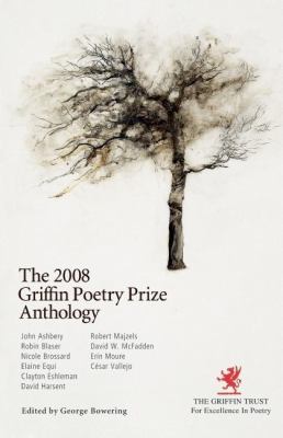 The 2008 Griffin poetry prize anthology : a selection of the shortlist