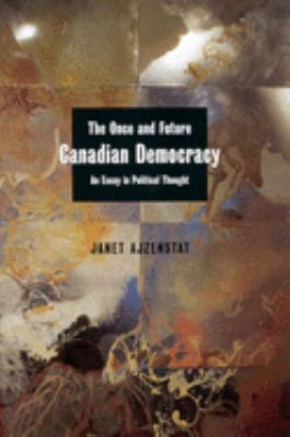 The once and future Canadian democracy : an essay in political thought