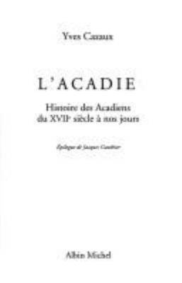 L'Acadie : histoire des Acadiens du XVIIe siècle à nos jours