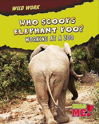 Who scoops elephant poo? : working at a zoo