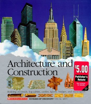Architecture and construction : building pyramids, log cabins, castles, igloos, bridges and skyscrapers