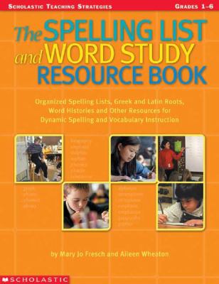 The spelling list and word resource study : Greek and Latin roots, word histories, organized spelling lists, and other resources for dynamic vocabulary and spelling instruction