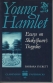 Young Hamlet : essays on Shakespeare's tragedies