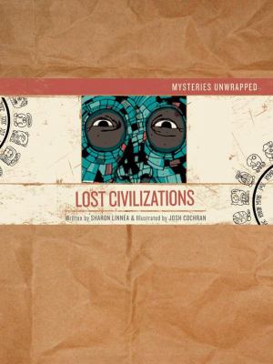 Mysteries unwrapped. Lost civilizations /