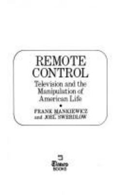 Remote control : television and the manipulation of American life