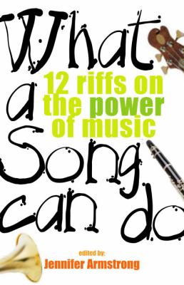 What a song can do : 12 riffs on the power of music