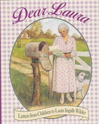 Dear Laura : letters from children to Laura Ingalls Wilder