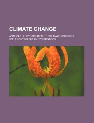 Climate change : analysis of two studies of estimated costs of implementing the Kyoto Protocol