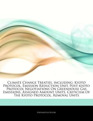 Climate change treaties, including : Kyoto Protocol, Emission Reduction Unit, Post-Kyoto Protocol Negotiations on greenhouse gass emissions, assigned amounts, criticism of the Kyoto Protocol, Removal units.