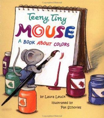 The teeny tiny mouse : a book about colors