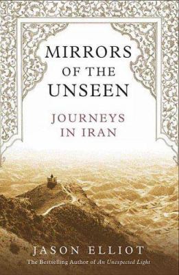 Mirrors of the unseen : journeys in Iran