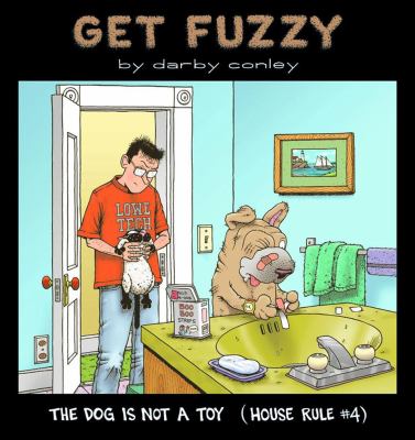 Get Fuzzy : the dog is not a toy (house rule #4)