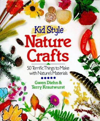 Kid style nature crafts : 50 terrific things to make with nature's materials