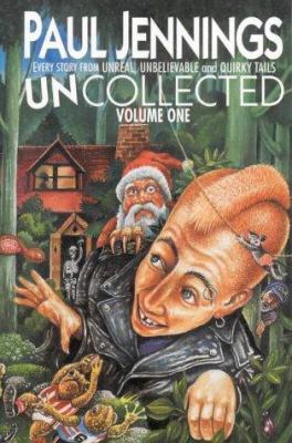 Uncollected : every story from Unreal!, Unbelieveable!, and Quirky tails