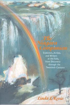 The Niagara companion : explorers, artists and writers at the Falls, from discovery through the twentieth century