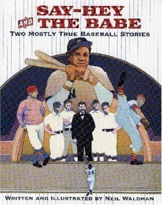 Say-Hey and the Babe : two mostly true baseball stories