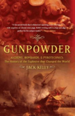 Gunpowder : alchemy, bombards, and pyrotechnics : the history of the explosive that changed the world